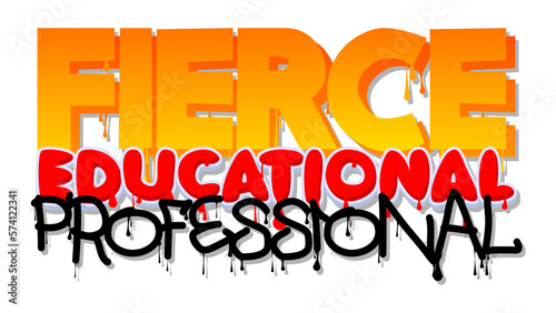 Fierce Educational Professional. Graffiti tag. Abstract modern street art decoration performed in urban painting style.