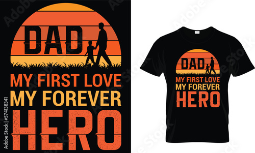 dad my first love my forever hero,,, father t shirt design