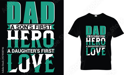 Dad a son's first hero a daughter's first love,,, father t shirt design