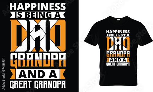 Happiness is being a dad grandpa and a great grandpa,,, father t shirt design