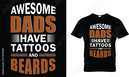 awesome dads have tattoos and beards,,, father t shirt design