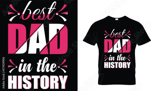 best dad in the history,,, Father T-Shirt design 