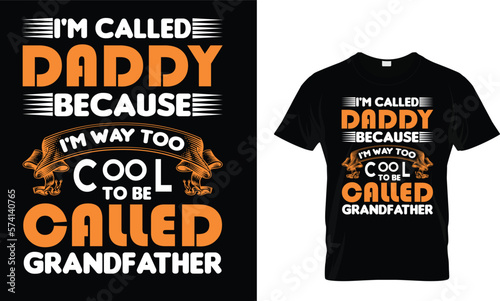 I'm called daddy because I'm way too cool to be called grandfather,,, Father T-Shirt design 