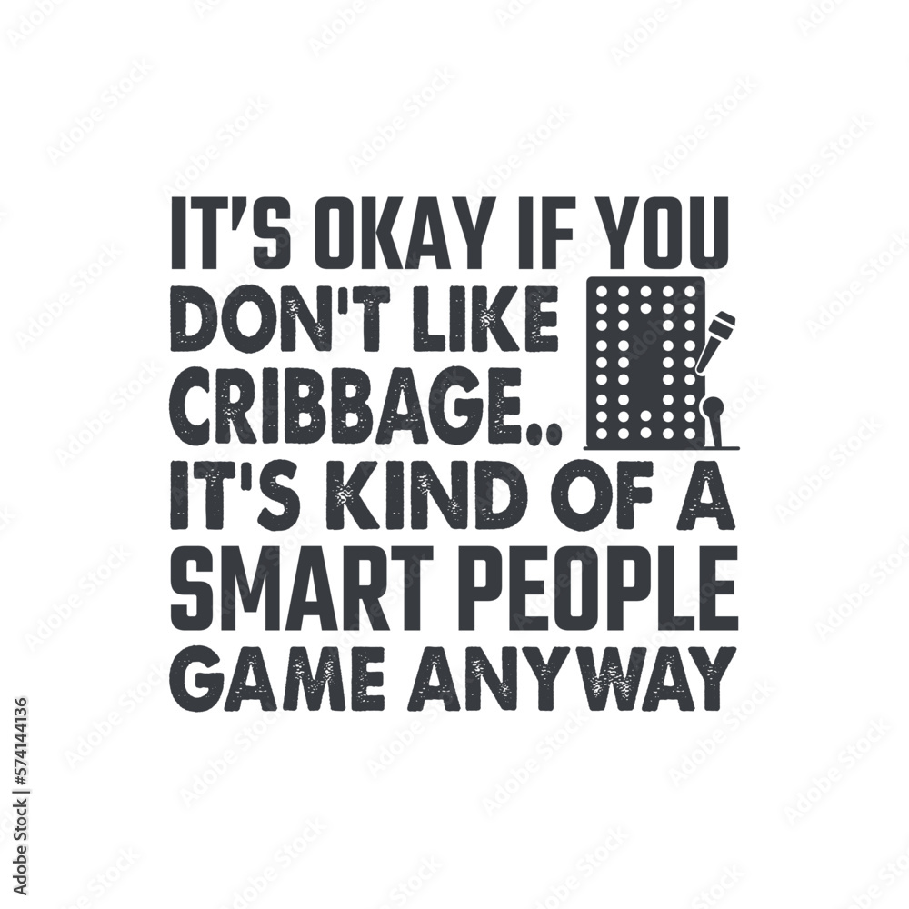It's okay if you don't likr cribbage it's kind of a smart people game anyway t shirt design vector, best cribbage player, Funny Cribbage, Card Game
