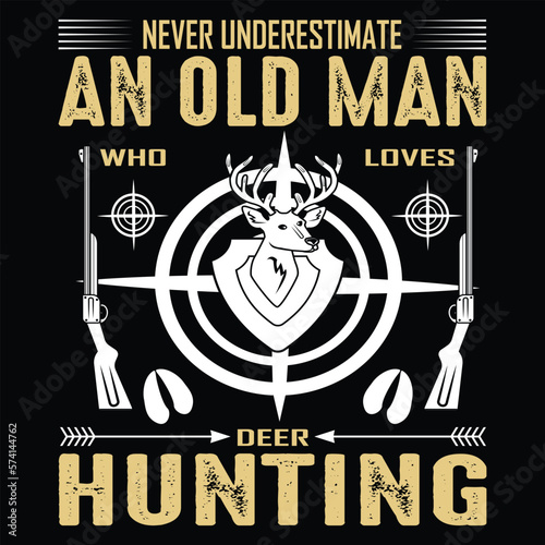 Never Understimate An Old Man Who Loves Deer hunting T-shirt Design Vector illustration photo