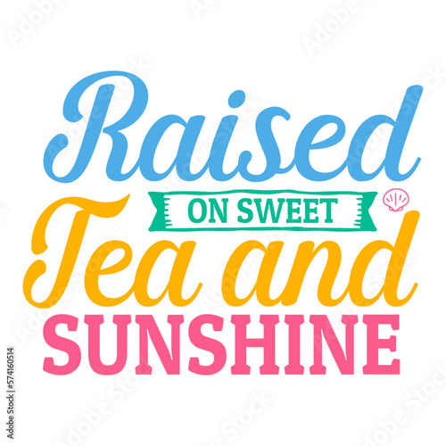 Raised on sweet tea and sunshine svg