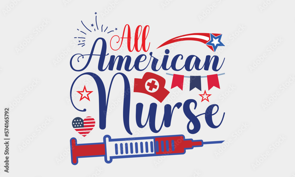 All American Nurse - 4th Of July Design, Handmade calligraphy vector illustration, Best SVG for memorial day, Independence day party décor, for prints on t-shirts, bags, posters and cards, EPS 10.
