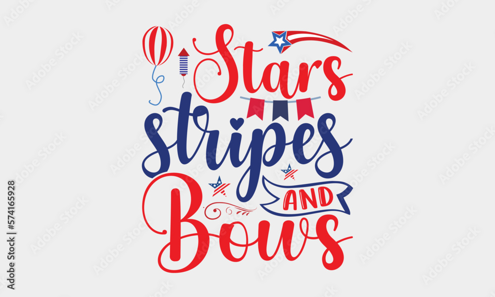 Stars Stripes And Bows - 4th Of July Design, Handmade calligraphy vector illustration, Best SVG for memorial day, Independence day party décor, for prints on t-shirts, bags, posters and cards, EPS 10.