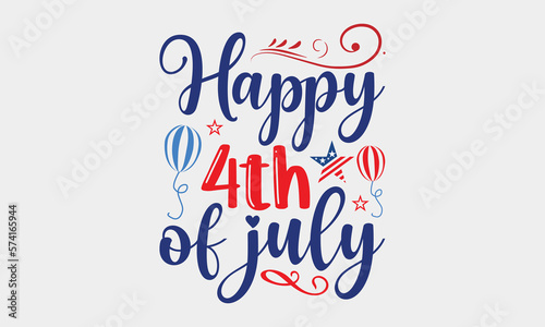 Happy 4th Of July - 4th Of July SVG T-shirt Design, Hand drawn lettering phrase, Independence day party décor, Illustration for prints on bags, posters and cards, for Cutting Machine.