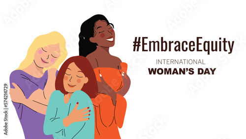 International Women's Day banner vector. Embrace Equity hashtag slogan with hand drawn women character from diverse background hug and love themselves. Design for poster, campaign, social media post.