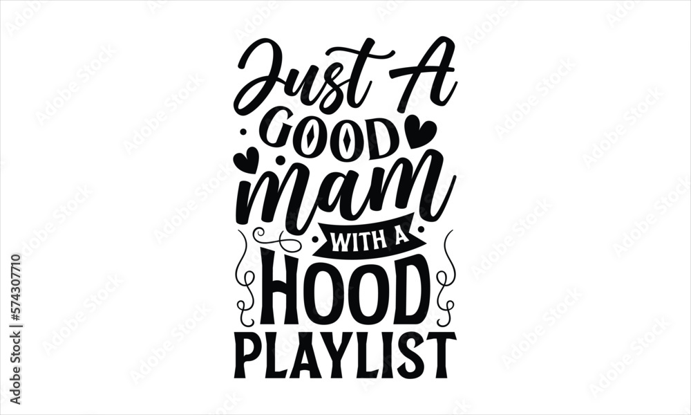 Just a good mam with a hood playlist- Mother's Day T Shirt design, Mom cut files Cutting Machines Cameo Cricut svg, lettering EPS Editable Files.