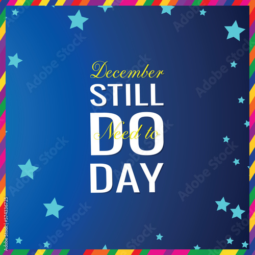 still need to do day  . Design suitable for greeting card poster and banner