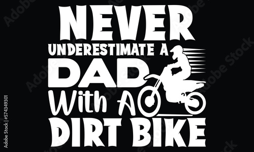 Never Underestimate A Dad With A Dirt Bike, Bike Lover, Quotes For Underestimate Person, Happy Father's Day, Typography Old Man T Shirt Design