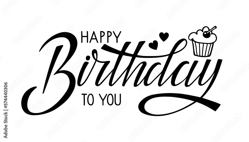 Fototapeta premium Happy Birthday To You text isolated on white. Text with hand drawn sketched muffin and hearts. Typography poster for birthday party, sign, banner, poster. Hand written calligraphy brush Lettering.