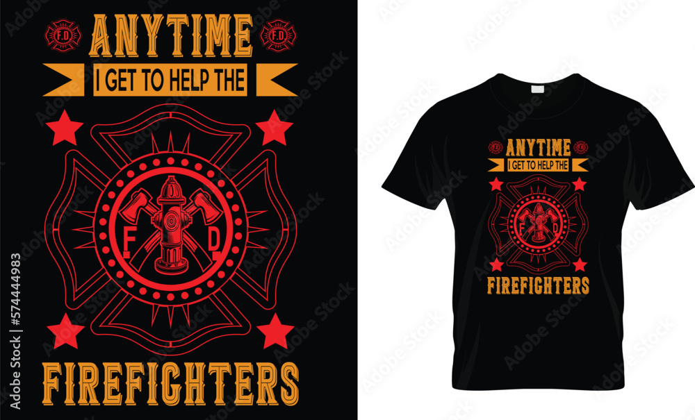 Anytime I Get To Help The Firefighters...Firefighter T-Shirt Design Template