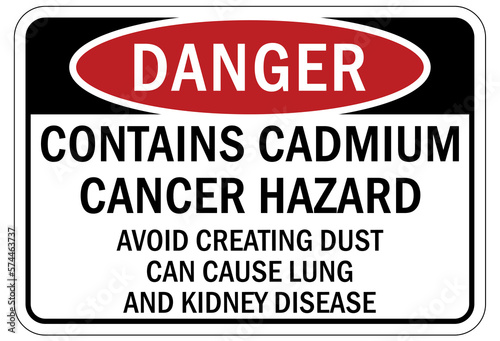 Cadmium chemical hazard sign and labels contains cadmium cancer hazard. Avoid creating dust, can cause lung and kidney disease