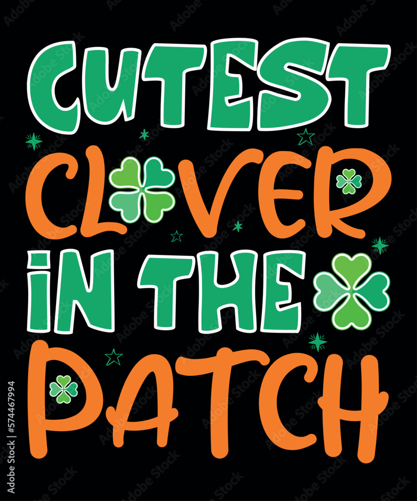 Cutest Clover In The Patch, St Patrick's  Day, Shirt Print Template