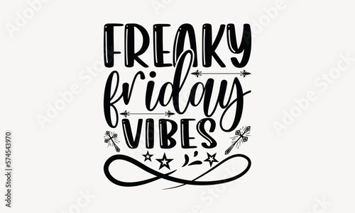 Freaky Friday Vibes - Good friday svg design , Hand written vector , Hand drawn lettering phrase isolated on white background , Illustration for prints on t-shirts and bags, posters.