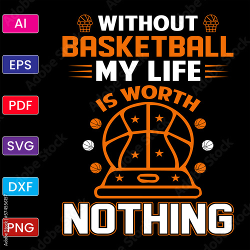 WITHOUT BASKETBALL MY LIFE IS WORTH NOTHING