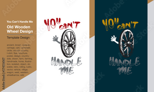 Old Wooden Wheel Design / You can't handle me