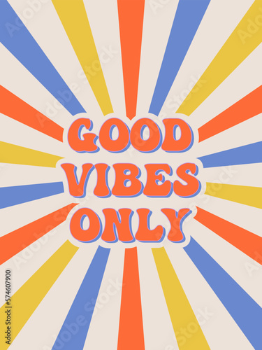 GOOD VIBES ONLY. Groovy poster. Motivating slogan. Retro print with hippie elements. Vector lettering for cards, posters, t-shirts, etc. 