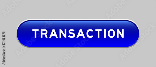 Blue color capsule shape button with word transaction on gray background