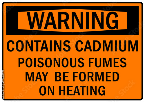 Cadmium hazard sign and labels contain cadmium, poisonous fumes may be formed on heating