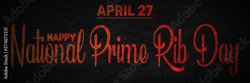 Happy National Prime Rib Day, April 27. Calendar of April Text Effect, design