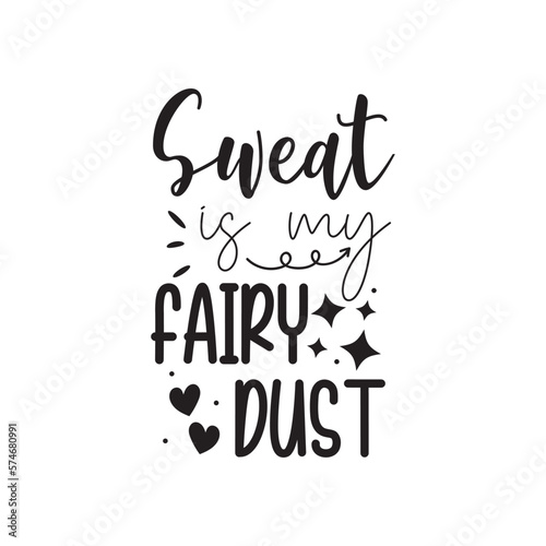 Sweat Is My Fairy Dust. Handwritten Inspirational Motivational Quote. Hand Lettered Quote. Modern Calligraphy.