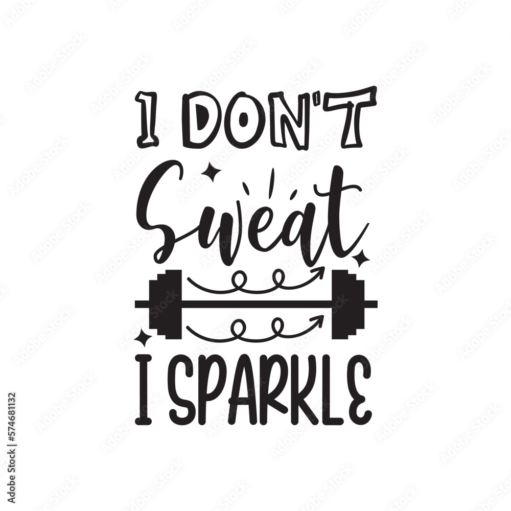 I Don't Sweat I Sparkle. Handwritten Inspirational Motivational Quote. Hand Lettered Quote. Modern Calligraphy.