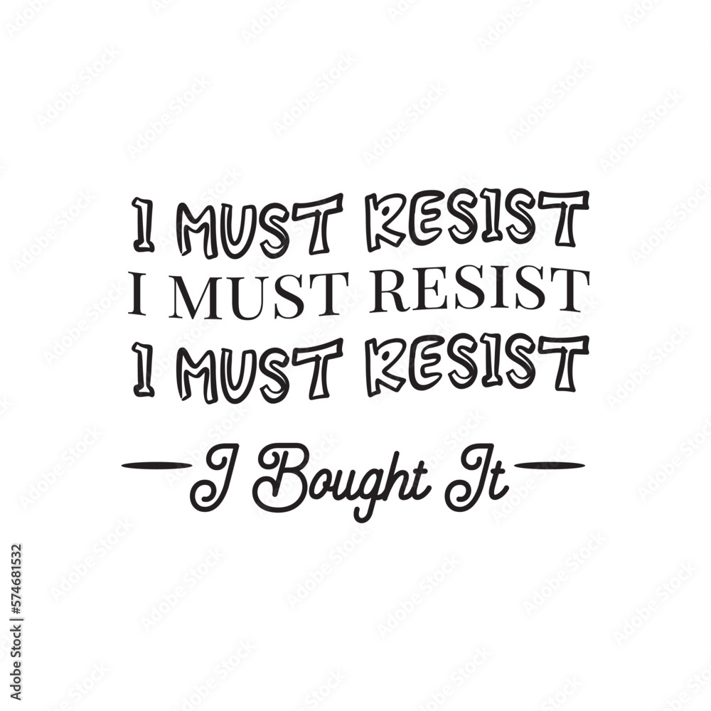 I Must Resist. I Bought It. Hand Lettering And Inspiration Positive Quote. Hand Lettered Quote. Modern Calligraphy. I Must Resist. I Bought It. Hand Lettering And Inspiration Positive Quote. Hand Lettered Quote. Modern Calligraphy.