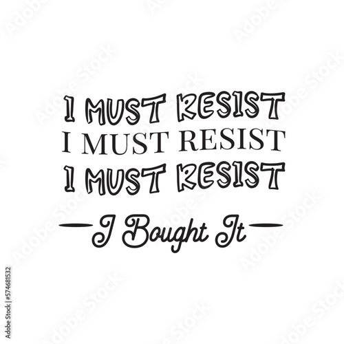 I Must Resist. I Bought It. Hand Lettering And Inspiration Positive Quote. Hand Lettered Quote. Modern Calligraphy.
