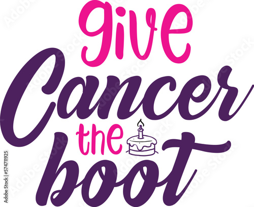 give cancer the boot