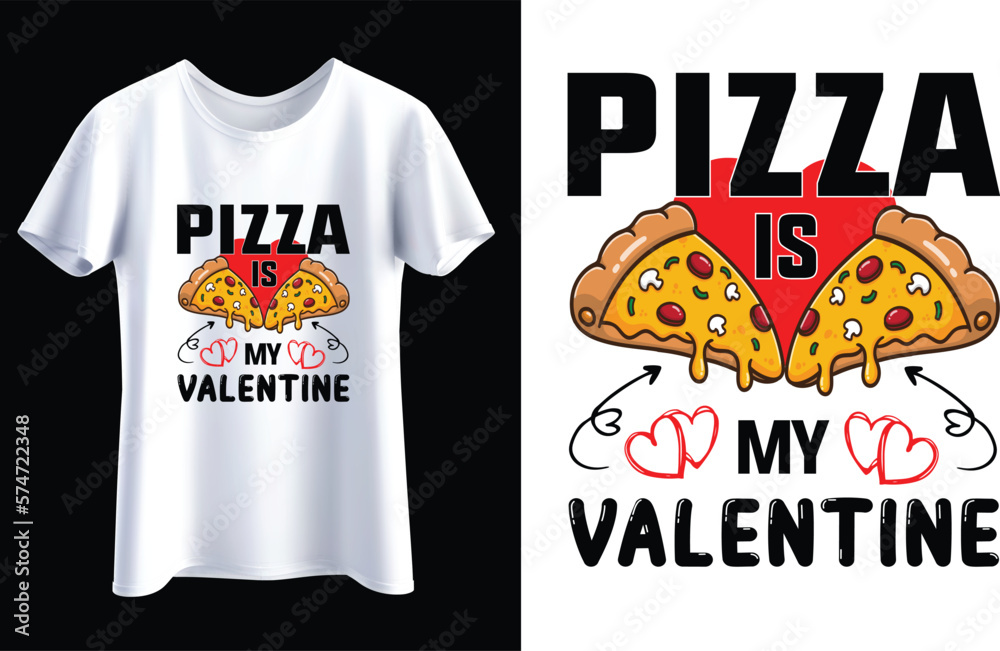 Pizza is my valentine T-shirt Design Template Pizza is my valentine T-shirt Design Template