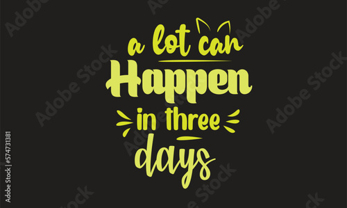 A Lot Can Happen In Three Days T-Shirt Design