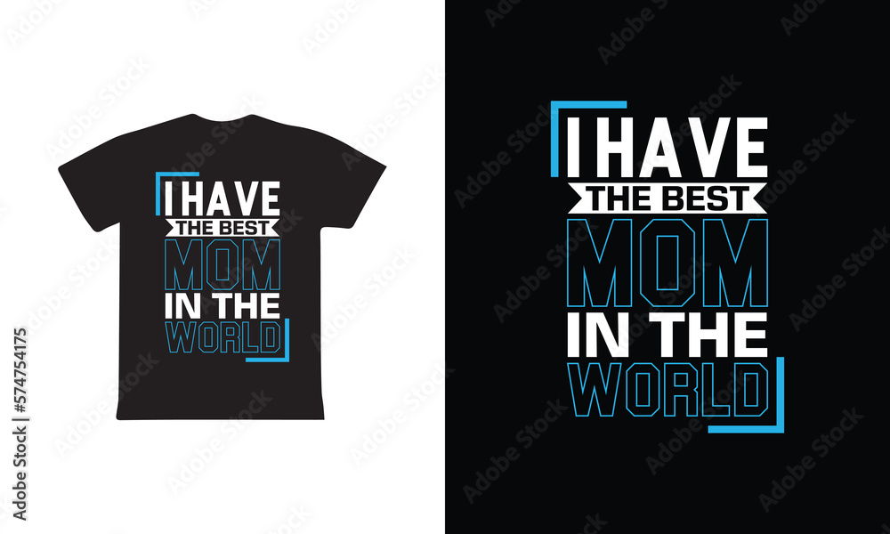 I Have The Best Mom In The World. Mothers day t shirt design best selling t-shirt design typography creative custom, t-shirt design I Have The Best Mom In The World. Mothers day t shirt design best selling t-shirt design typography creative custom, t-shirt design