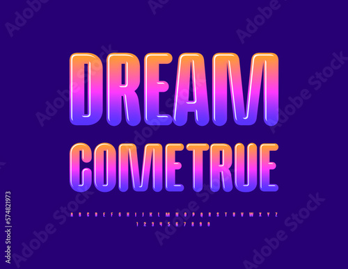 Vector colorful card Dream Come True. Bright Glossy Font. Artistic Alphabet Letters, Numbers and Symbol