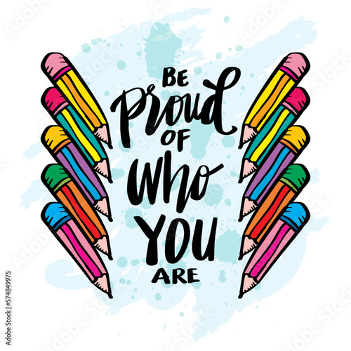 Be proud of who you are, hand lettering. Wall art for classroom poster	