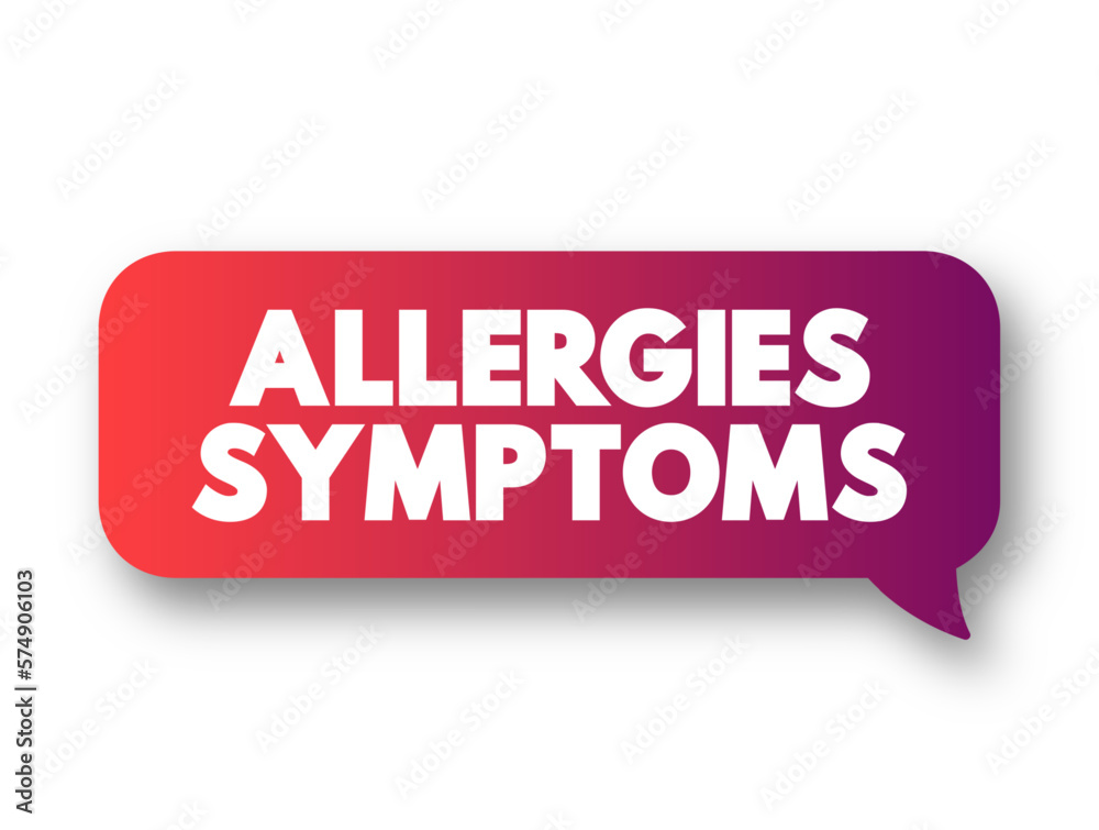Allergies Symptoms text concept message bubble for presentations and reports Allergies Symptoms text concept message bubble for presentations and reports