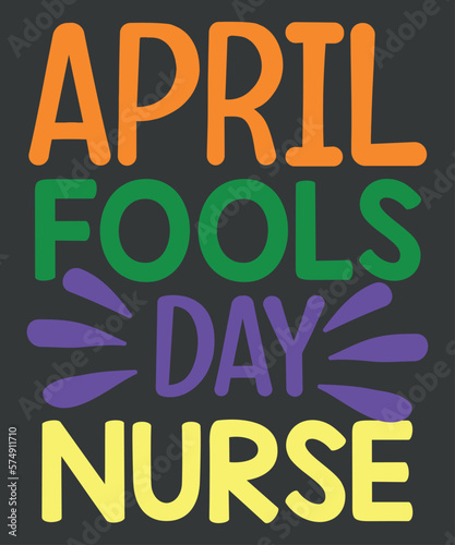Funny April Fool's Day for Nurse T-Shirt design vector, Funny April Fool's Day, nurse