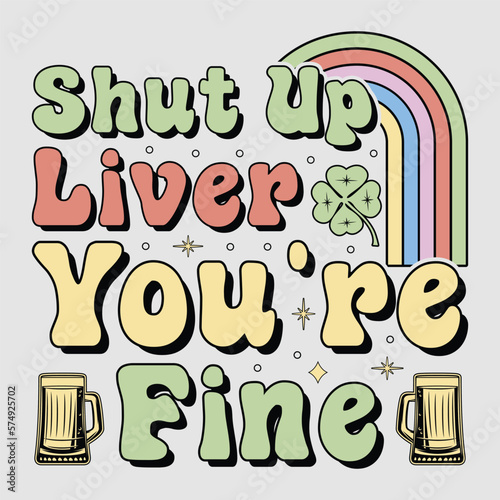 shut up liver you are fine, st. patrick's day sublimation, st. patrick's day, saint patrick's t-shirt, sublimation, sublimation t-shirt, st. patrick's graphic.