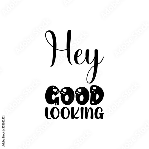 hey good looking black lettering quote