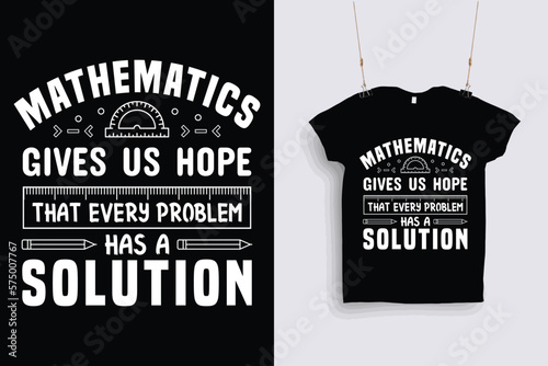  mathematics gives us hope that every problem has a solution t shirt design .