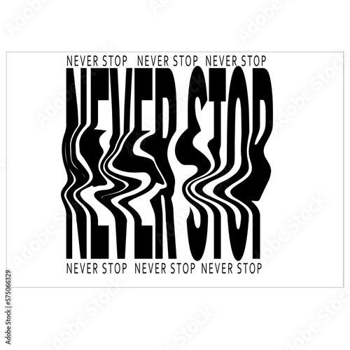 Distorted Typography never stop slogan graphic tee vector design