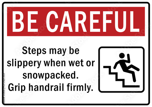 Use handrail sign and labels steps may be slippery when wet or snowpacked. Grip handrail firmly