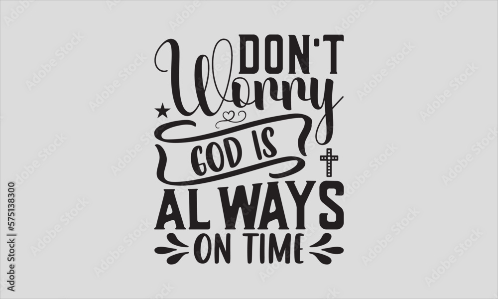 Don't Worry God Is Always On Time - Easter Sunday SVG Design, Hand drawn lettering phrase isolated on white background, typography t-shirt, For stickers, Templet, mugs, etc, Vector EPS Editable Files. Don't Worry God Is Always On Time - Easter Sunday SVG Design, Hand drawn lettering phrase isolated on white background, typography t-shirt, For stickers, Templet, mugs, etc, Vector EPS Editable Files.