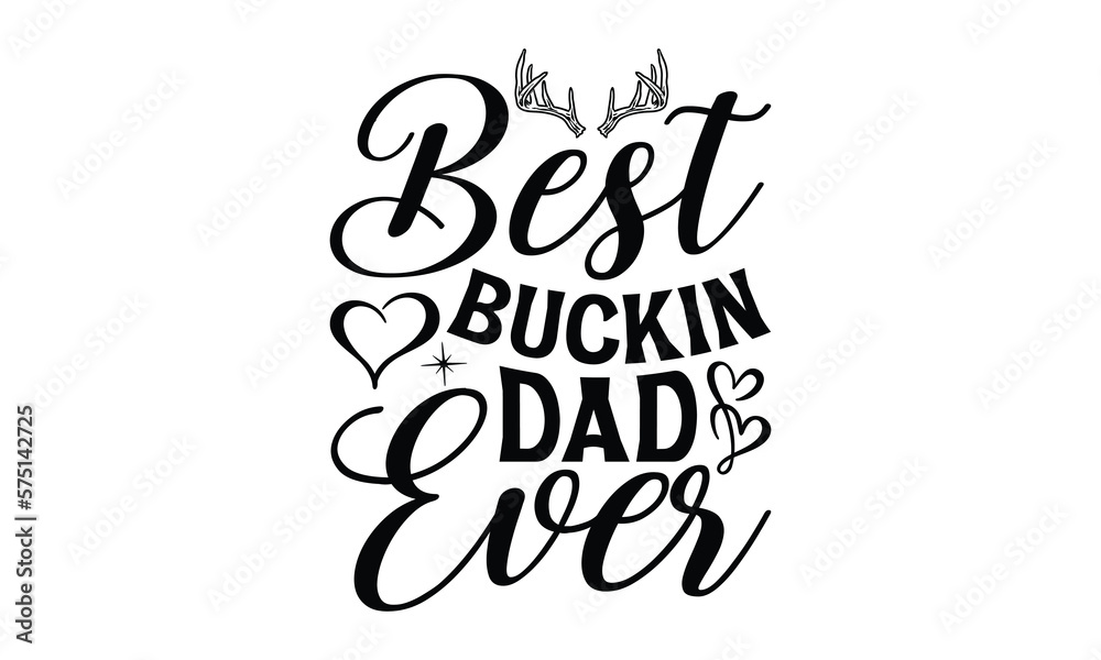 Best bucking dad ever, Father day t shirt design,  Hand drawn lettering father's quote in modern calligraphy style, which are so beautiful and give you  eps, jpg, svg files, Handwritten vector sign