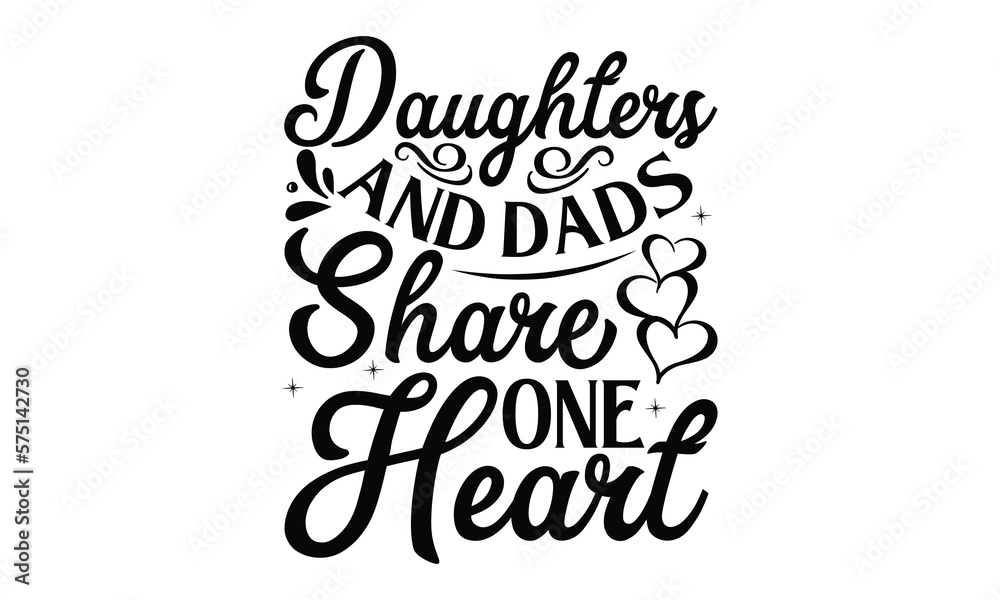 Daughters and da, Father day t shirt design, Hand drawn lettering father's quote in modern calligraphy style, which are so beautiful and give you eps, jpg, svg files, Handwritten vector sign, EPS 10 Daughters and da, Father day t shirt design, Hand drawn lettering father's quote in modern calligraphy style, which are so beautiful and give you eps, jpg, svg files, Handwritten vector sign, EPS 10