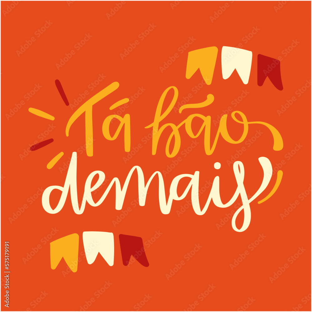 Tá bão demais. It's too good in brazilian portuguese. Modern hand Lettering. vector.