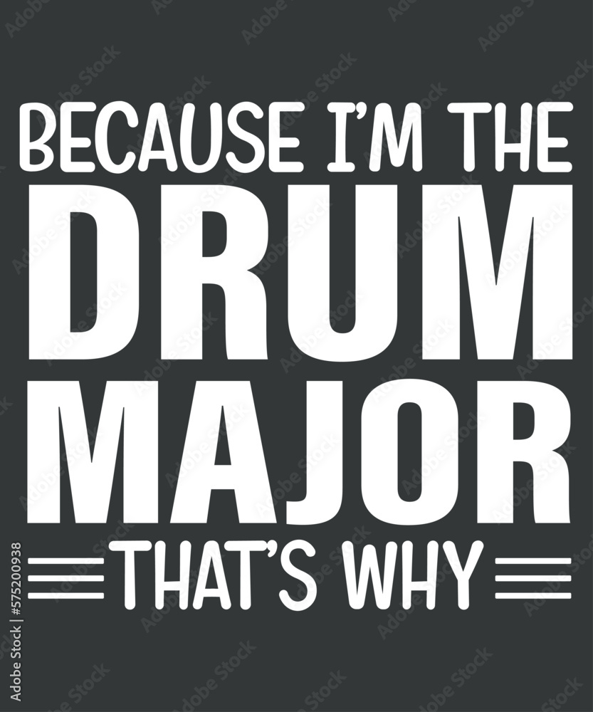 Because I'm The Drum Major That's Why Drums T-Shirt design vector, Drum Major, Mom, Funny, Favorite Marching, Band Parents, drummer, music
